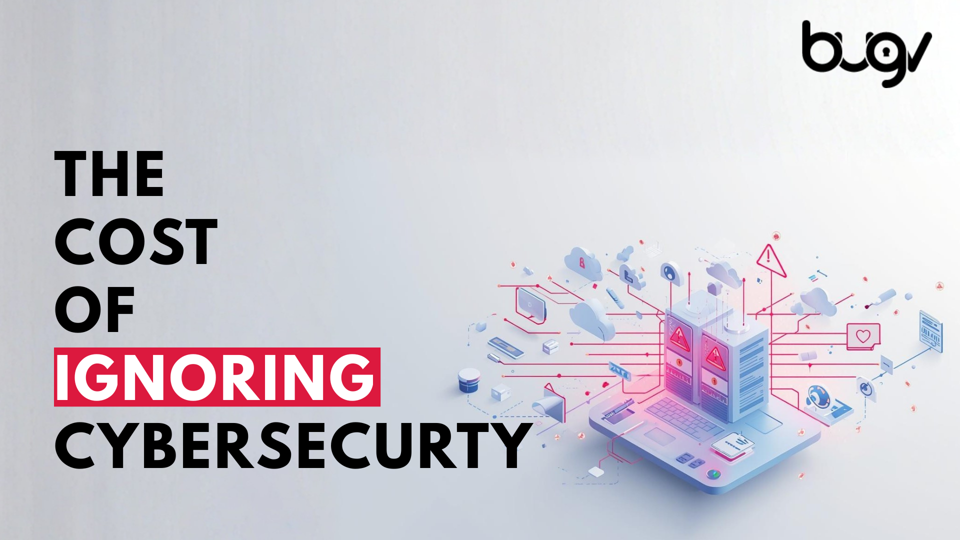 The True Cost of Ignoring Cybersecurity in 2025 - Bugv Blog